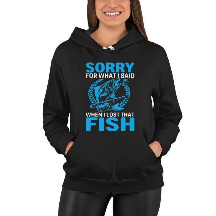 Sorry For What I Said When I Lost That Fish Funny Fishing Women Hoodie