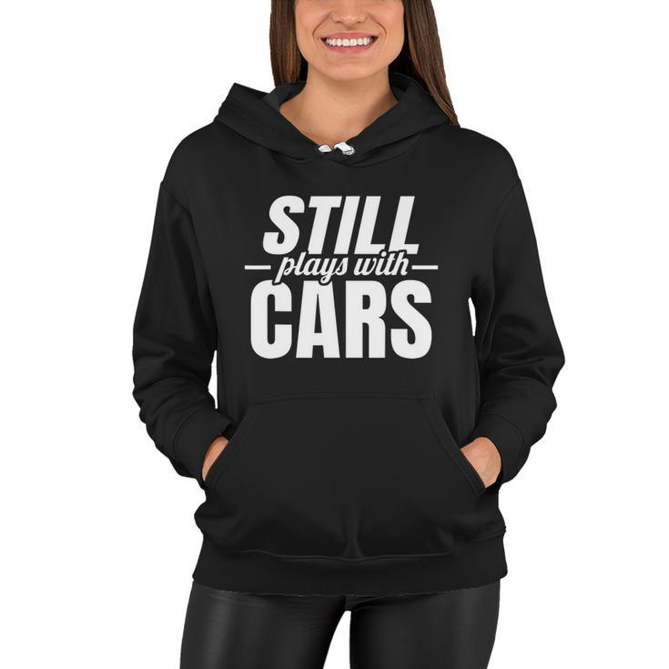 Still Plays With Cars |Car Guy Mechanic & Auto Racing | Women Hoodie