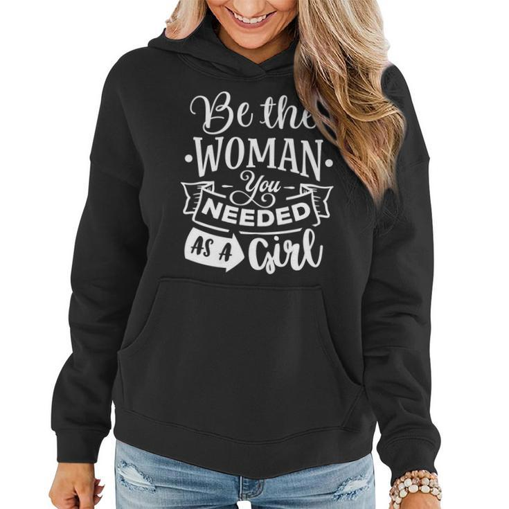 Strong Woman Be The Woman You Needed As A Girl V2 Women Hoodie Graphic Print Hooded Sweatshirt