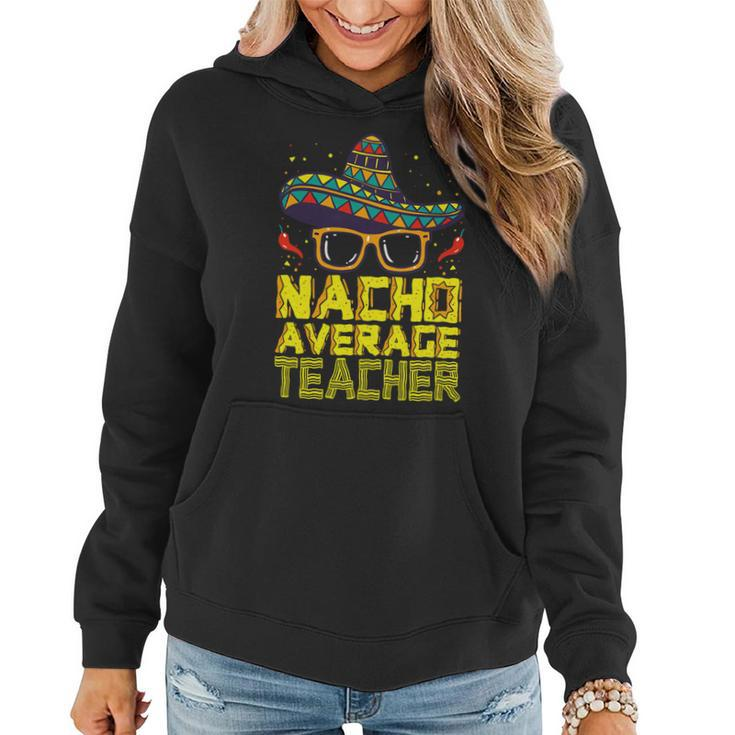 Teacher Cinco De Mayo Nacho Average Teacher Sombrero Women Hoodie