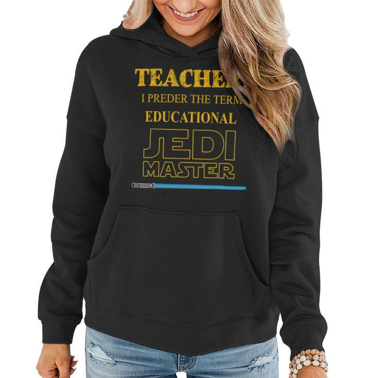 Teacher I Prefer The Term Educational Jedimaster Women Hoodie