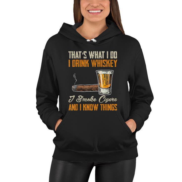 Thats What I Do Drink Whiskey Smoke Cigars And I Know Things Women Hoodie