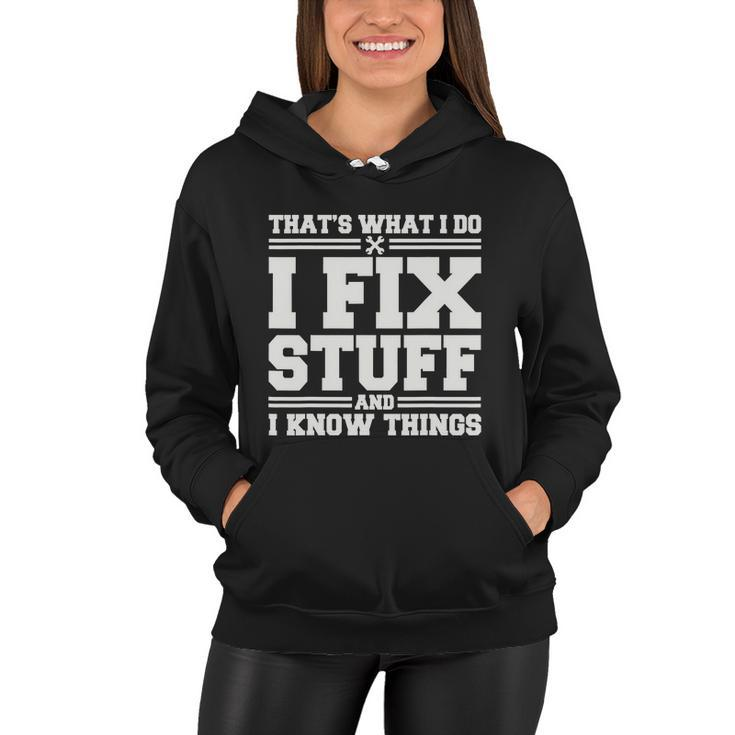 Thats What I Do I Fix Stuff And I Know Things Funny Saying Women Hoodie