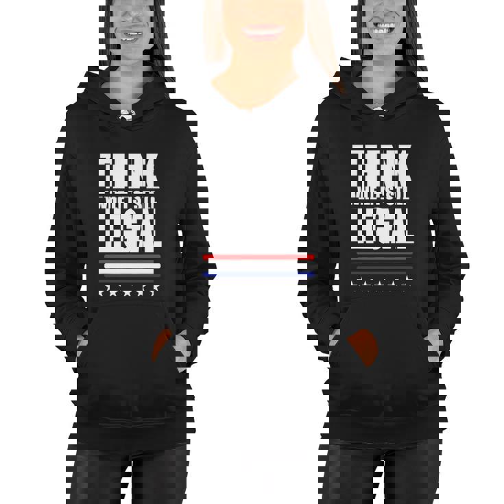 Think While It Is Still Legal Trending Design Women Hoodie