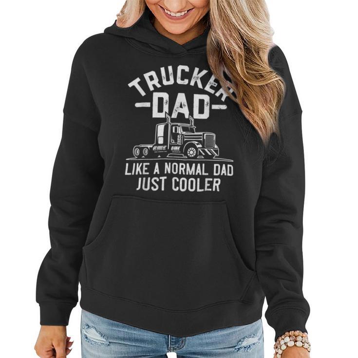 Trucker Truck Driving Funny Semi Trucker Dad Like A Normal Dad Women Hoodie