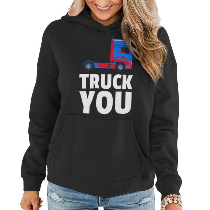 Trucker Truck You Funny Trucker Big Rig Trucking Women Hoodie