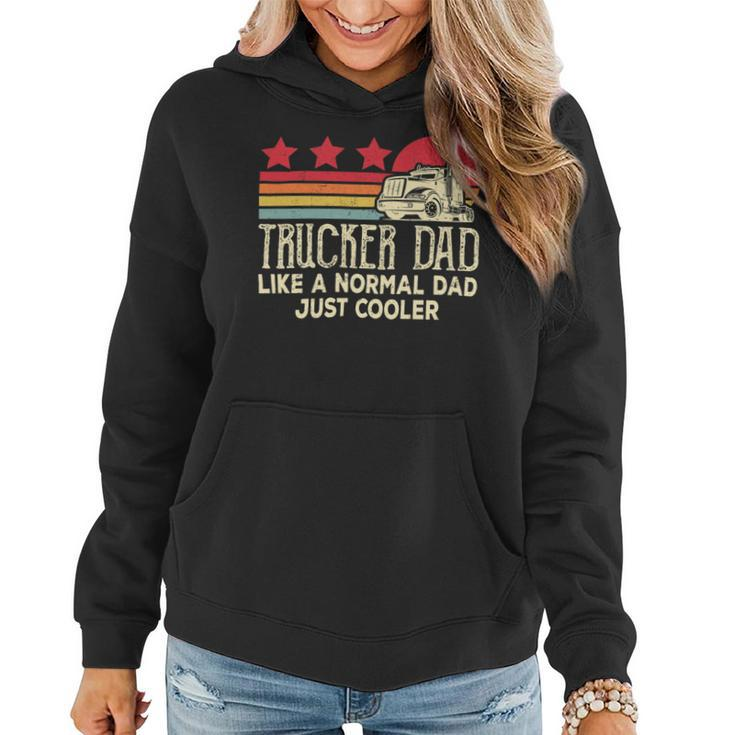 Trucker Trucker Dad Like A Normal Dad Just Cooler Fathers Day Women Hoodie