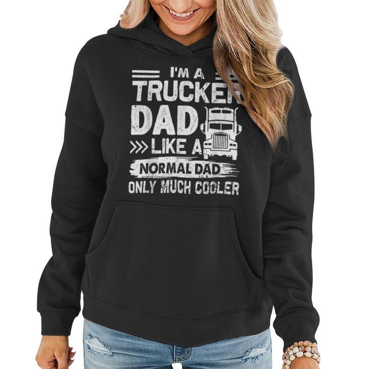 Trucker Trucker Dad Like A Normal Dad Only Much Cooler Women Hoodie