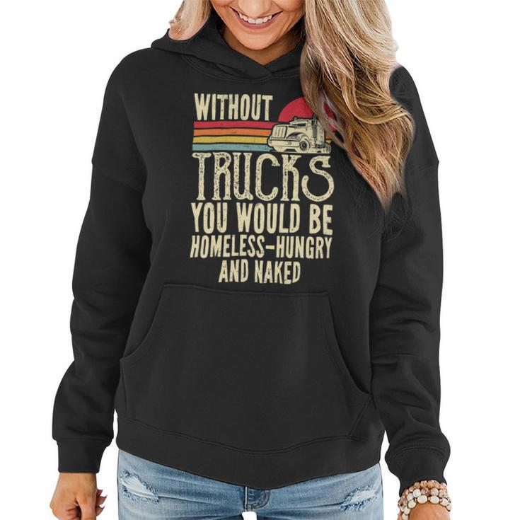 Trucker Without Trucks You Would Be Homeless Vintage Trucker Dad Women Hoodie