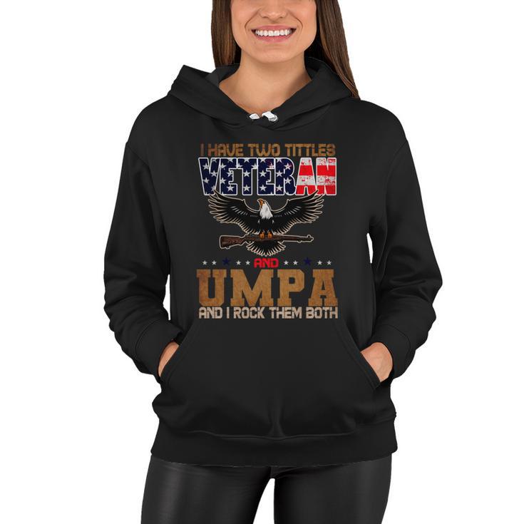 Veteran Gifts Us Army Veteran I Have Two Tittles Veteran And Umpa Women Hoodie