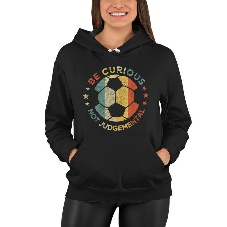 Vintage Be Curious Not Judgemental Retro Gift Soccer Ball Player Gift Women Hoodie