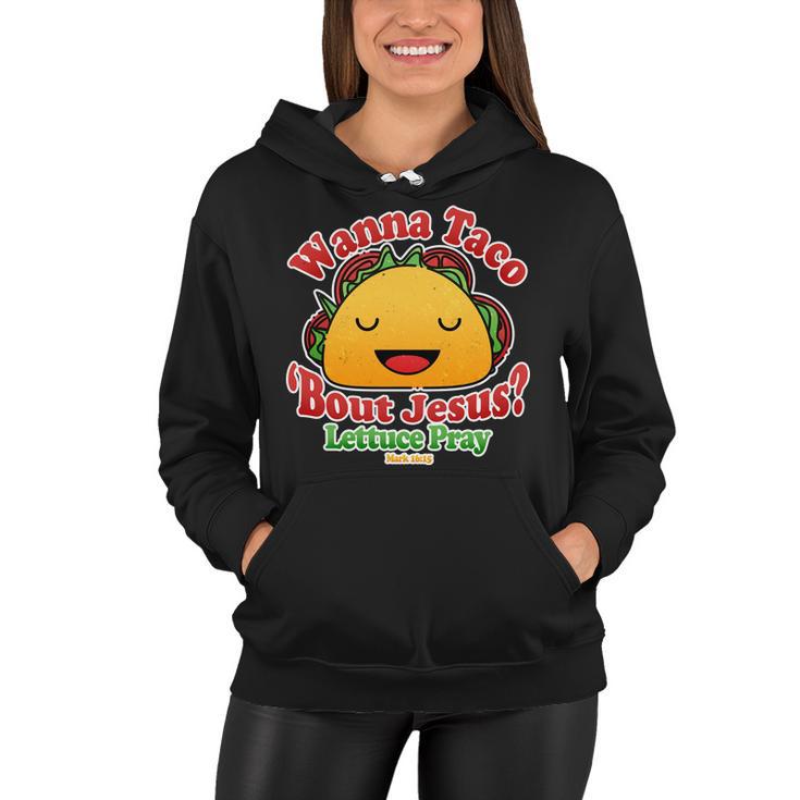 Wana Taco Bout Jesus Lettuce Pray Mark 1615 Tshirt Women Hoodie