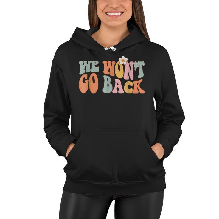 We Wont Go Back Roe V Wade Pro Choice Feminist Quote  Women Hoodie