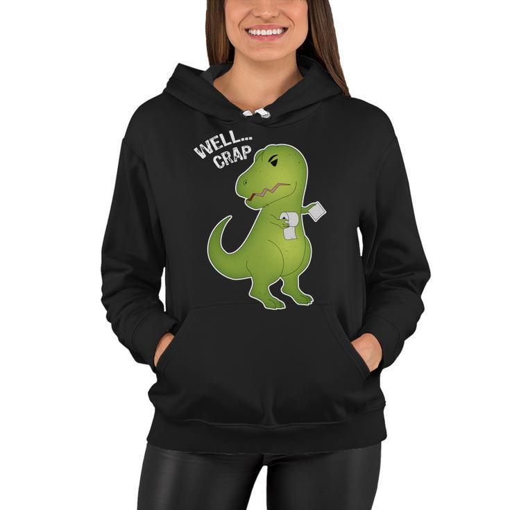 Well Crap Funny T-Rex Cant Wipe Women Hoodie