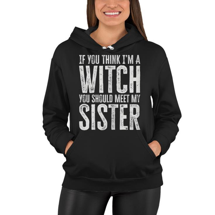 Womens If You Think I’M A Witch You Should Meet My Sister Halloween  Women Hoodie