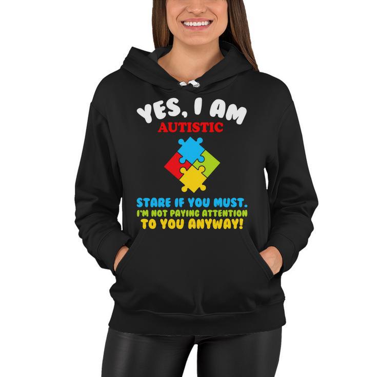 Yes I Am Autistic Funny Autism Tshirt Women Hoodie