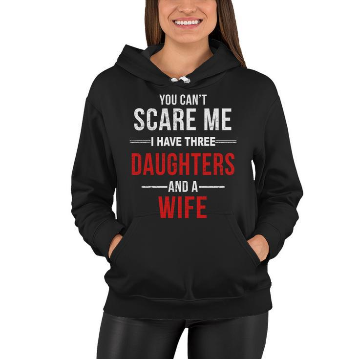 You Cant Scare Me I Have Three Daughters And A Wife V2 Women Hoodie