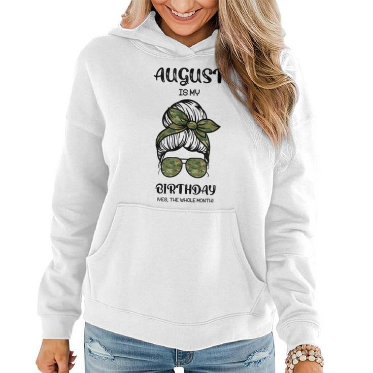 August Is My Birthday Yes The Whole Month Messy Bun  Women Hoodie