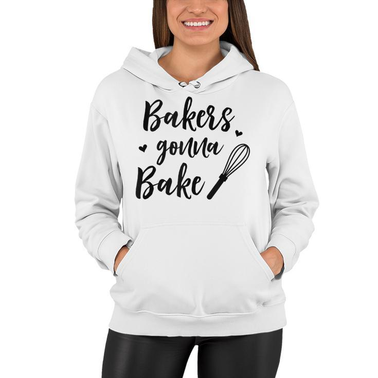 Bakers Gonna Bake Funny Gift For Baker Chef Cook  Women Hoodie