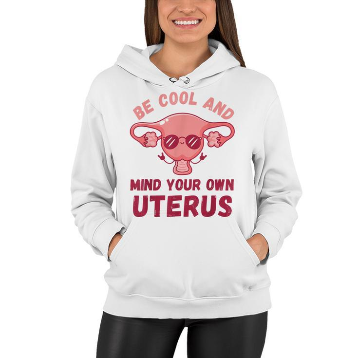 Be Cool And Mind Your Own Uterus Pro Choice Womens Rights  Women Hoodie