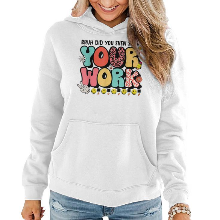 Bruh Did You Even Show Your Work - Teacher Retro Classic  Women Hoodie Graphic Print Hooded Sweatshirt