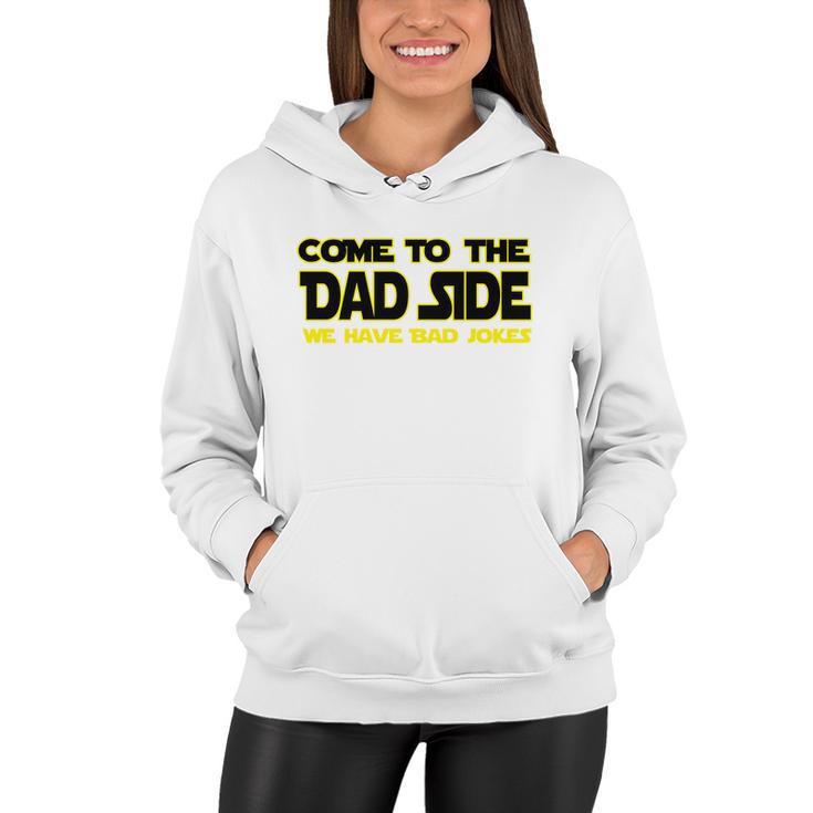 Come To The Dad Side We Have Bad Jokes Women Hoodie