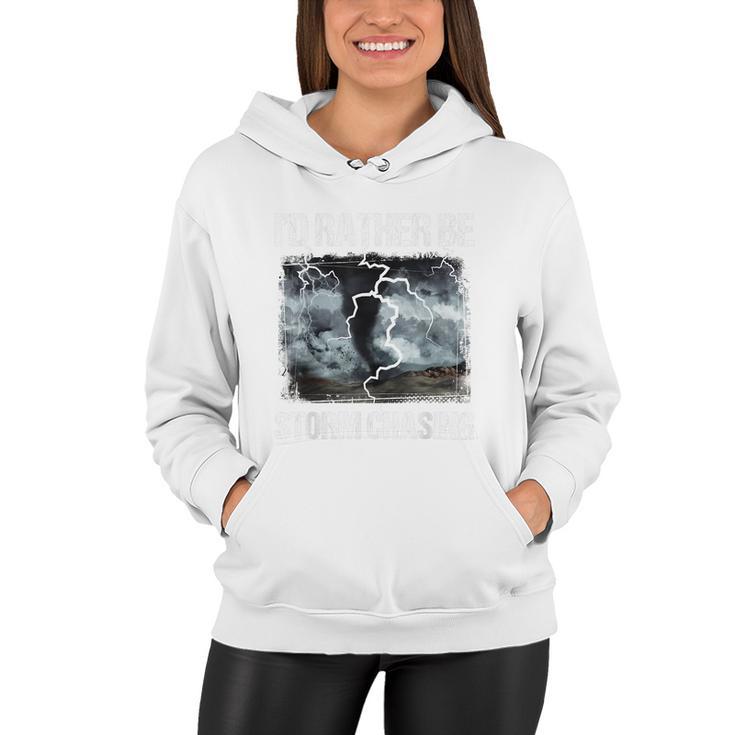 Id Rather Be Storm Chasing Funny Gift Tornado Chaser Meteorology Women Hoodie