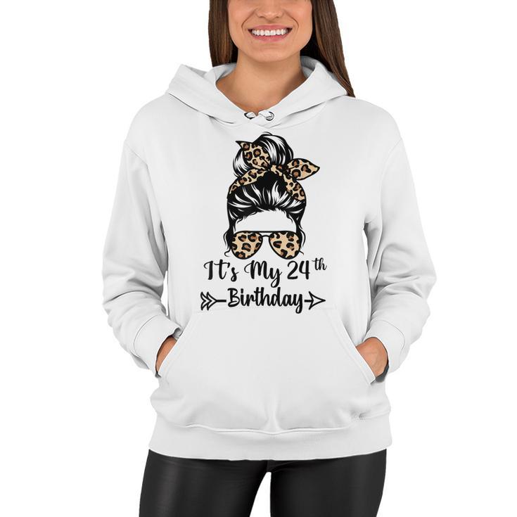 Its My 24Th Birthday Happy 24 Years Old Messy Bun Leopard  Women Hoodie