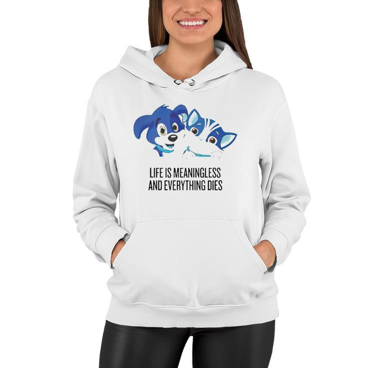 Life Is Meaningless And Everything Dies Women Hoodie