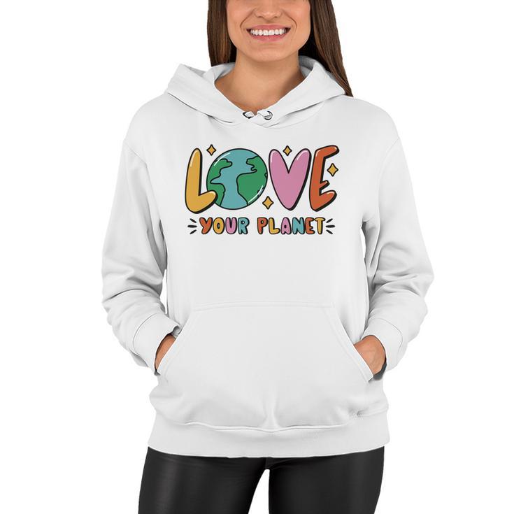 Love Your Planet Earth Day Women Hoodie