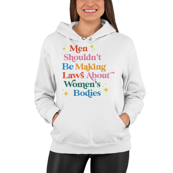 Men Shouldnt Be Making Laws About Womens Bodies Pro Choice  Women Hoodie