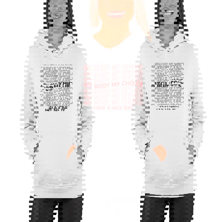 My Body My Choice Pro Choice Have A Nice Day Women Hoodie