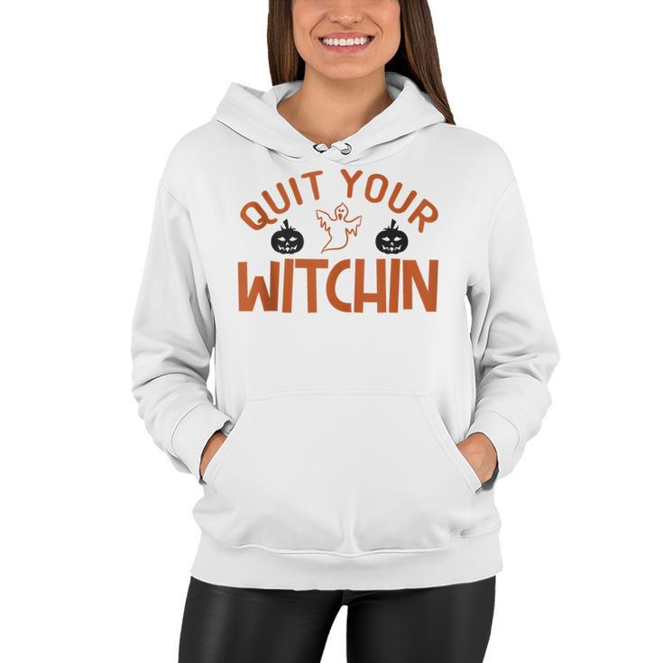 Quit Your Witchin Halloween Humor  Women Hoodie