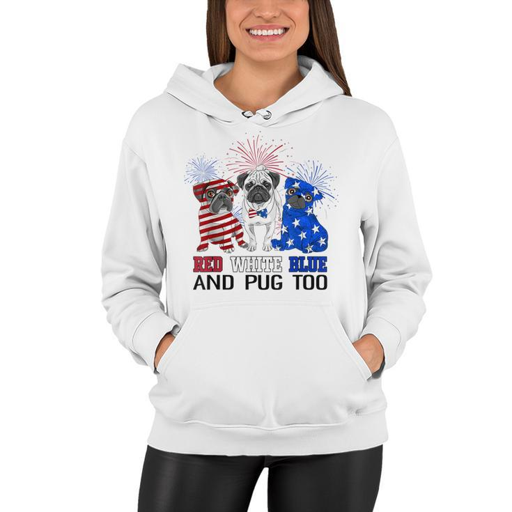 Red White Blue And Pug Too American Flag The 4Th Of July  Women Hoodie