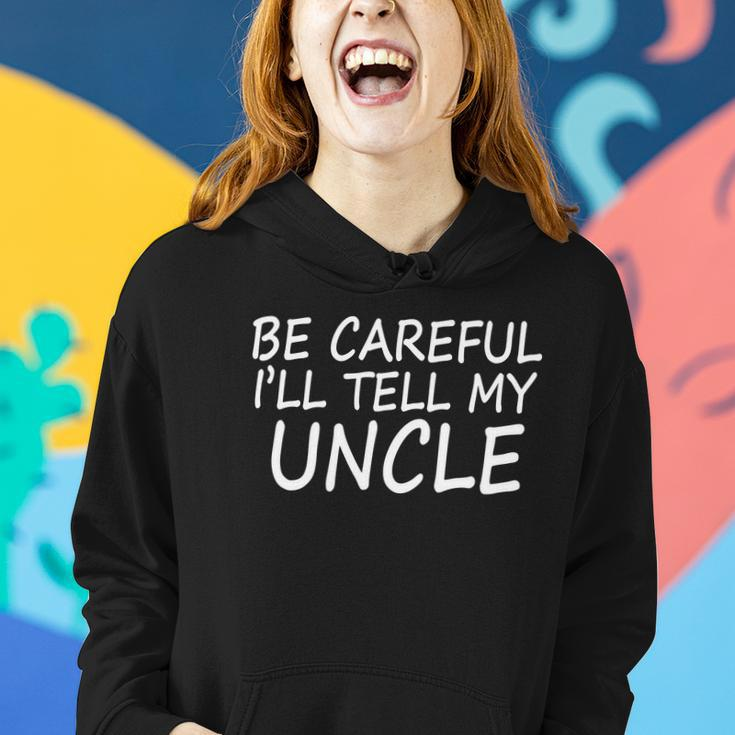 Be Careful Ill Tell My Uncle Women Hoodie Gifts for Her