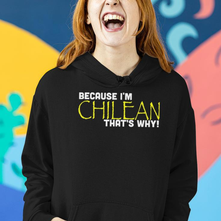 Because I&8217M Chilean That&8217S Why Funny Gift Chile Women Hoodie Gifts for Her