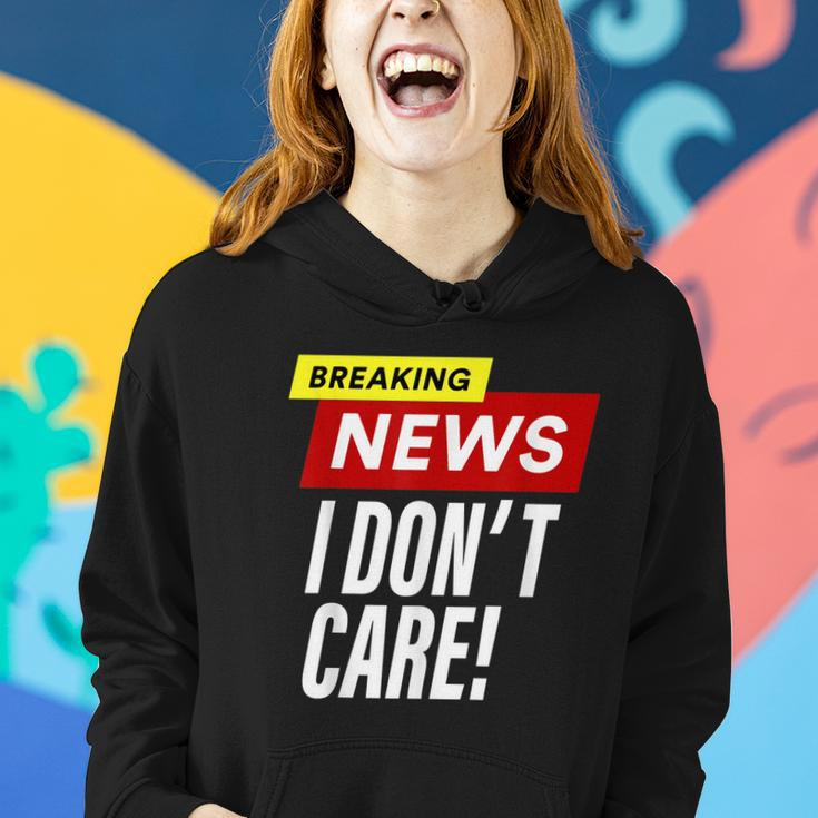 Breaking News I Dont Care Funny Design Women Hoodie Gifts for Her