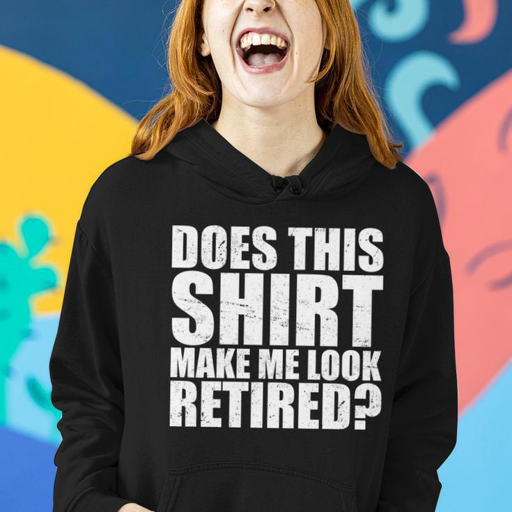 Does This Shirt Make Me Look Retired Tshirt Women Hoodie Gifts for Her