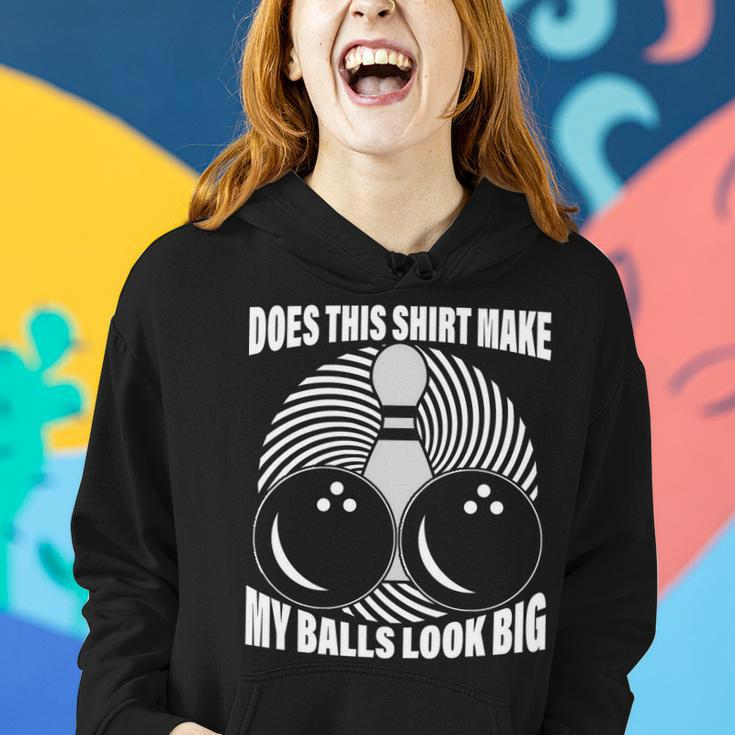 Does This Shirt Make My Balls Look Big Funny Bowling Women Hoodie Gifts for Her