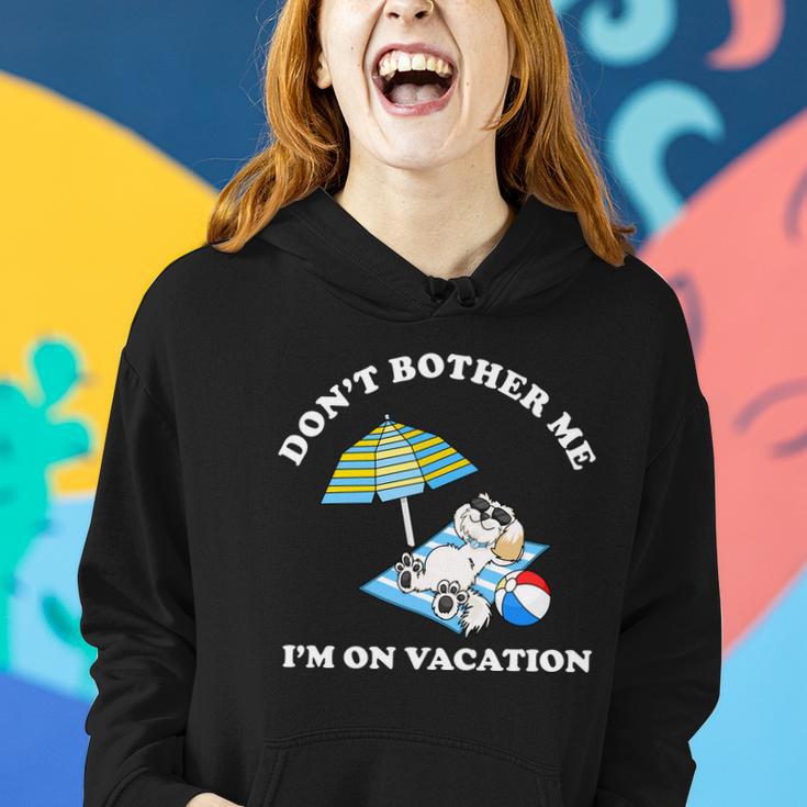 Dont Bother Me Im On Vacation Dog Funny Women Hoodie Gifts for Her