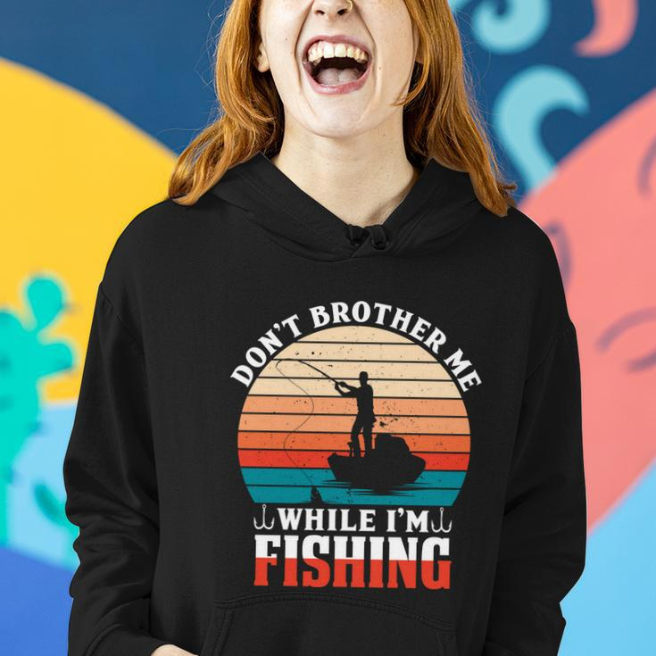 Dont Brother Me While Im Fishing Women Hoodie Gifts for Her