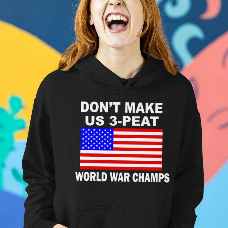 Dont Make Us 3-Peat World War Champs Women Hoodie Gifts for Her