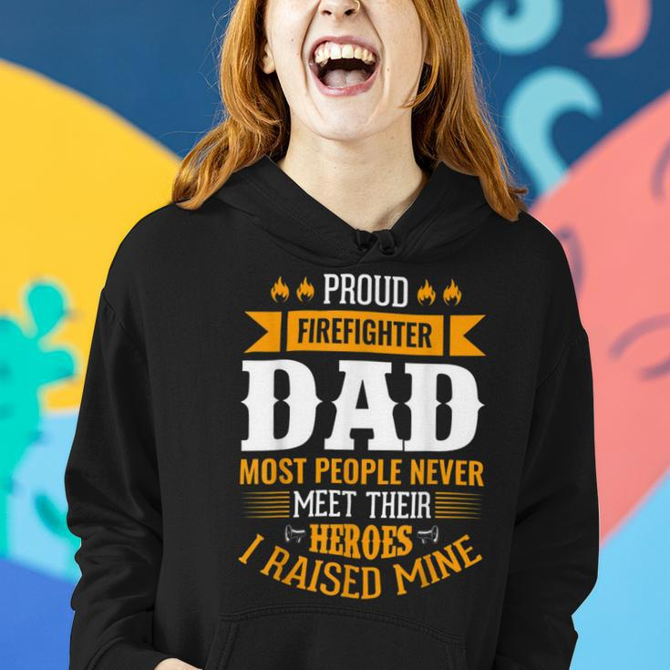 Firefighter Proud Firefighter Dad Most People Never Meet Their Heroes Women Hoodie Gifts for Her