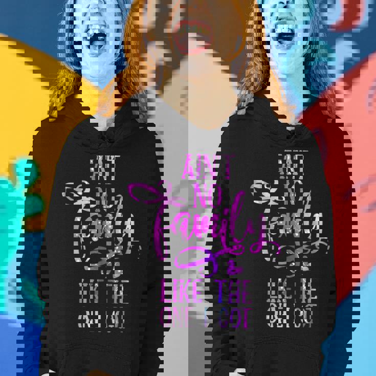 Funny Aint No Family Like The One I Got For Family Women Hoodie Graphic Print Hooded Sweatshirt Gifts for Her