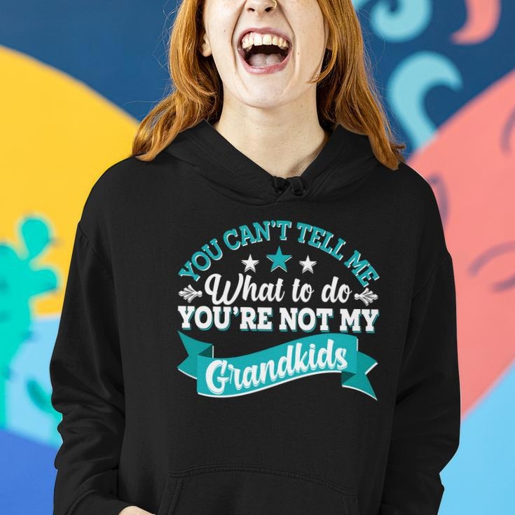 Funny You Cant Tell Me What To Do Youre Not My Grandkids Women Hoodie Gifts for Her