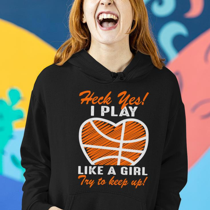 Heck Yes I Play Like A Girl Basketball Quote Funny Basketball Girl Women Hoodie Gifts for Her