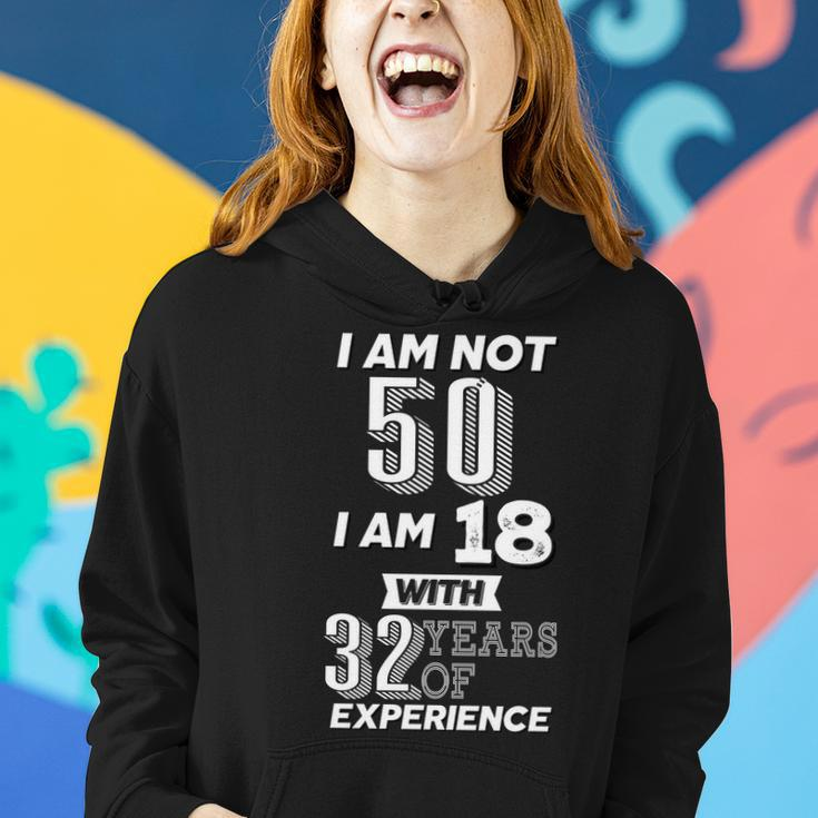 I Am Not 50 I Am 18 With 32 Years Of Experience 50Th Birthday Women Hoodie Gifts for Her