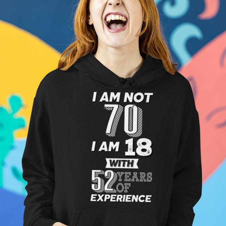 I Am Not 70 I Am 18 With 52 Years Of Experience 70Th Birthday Tshirt Women Hoodie Gifts for Her