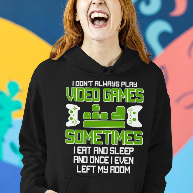 I Dont Always Play Video Games Gamer Tshirt Women Hoodie Gifts for Her