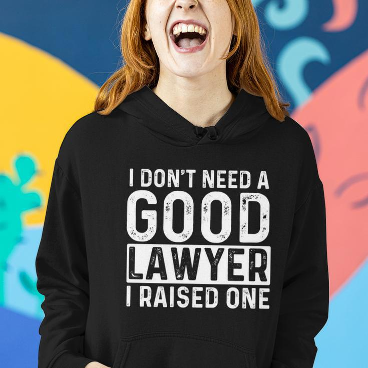 I Dont Need A Good Lawyer I Raised One Gift Law School Lawyer Gift Women Hoodie Gifts for Her